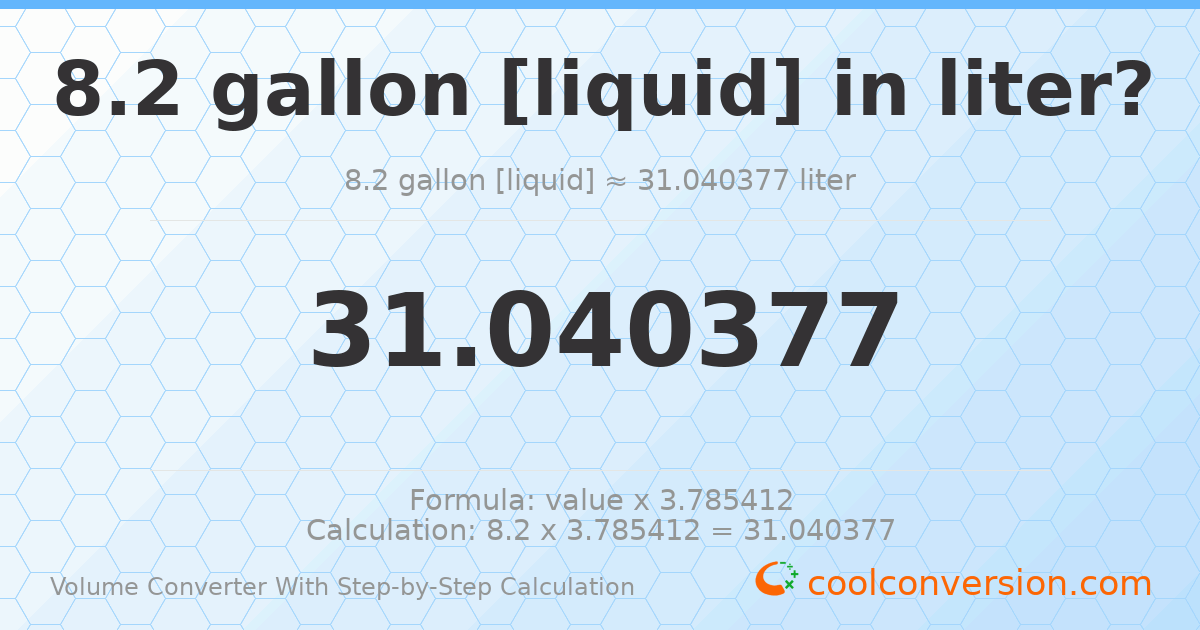 8.2 gallons [liquid] = 31.0404 liters